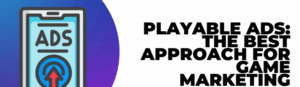 Traditional Playable Ad Development Challenges